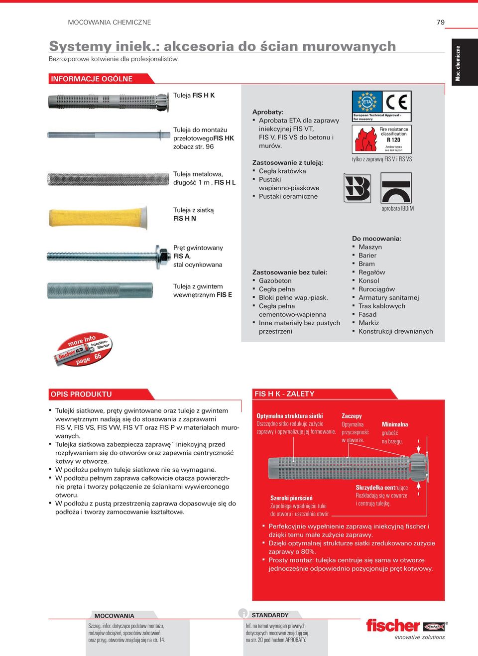 Tuleja metalowa, długość 1 m, FIS H L Zastosowanie z tuleją: Cegła kratówka Pustaki wapienno-piaskowe Pustaki ceramiczne tylko z zaprawą FIS V i FIS VS Tuleja z siatką FIS H N aprobata IBDiM more