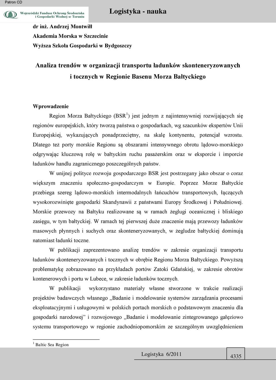 Wprowadzenie Region Morza Bałtyckiego (BSR 1 ) jest jednym z najintensywniej rozwijających się regionów europejskich, który tworzą państwa o gospodarkach, wg szacunków ekspertów Unii Europejskiej,