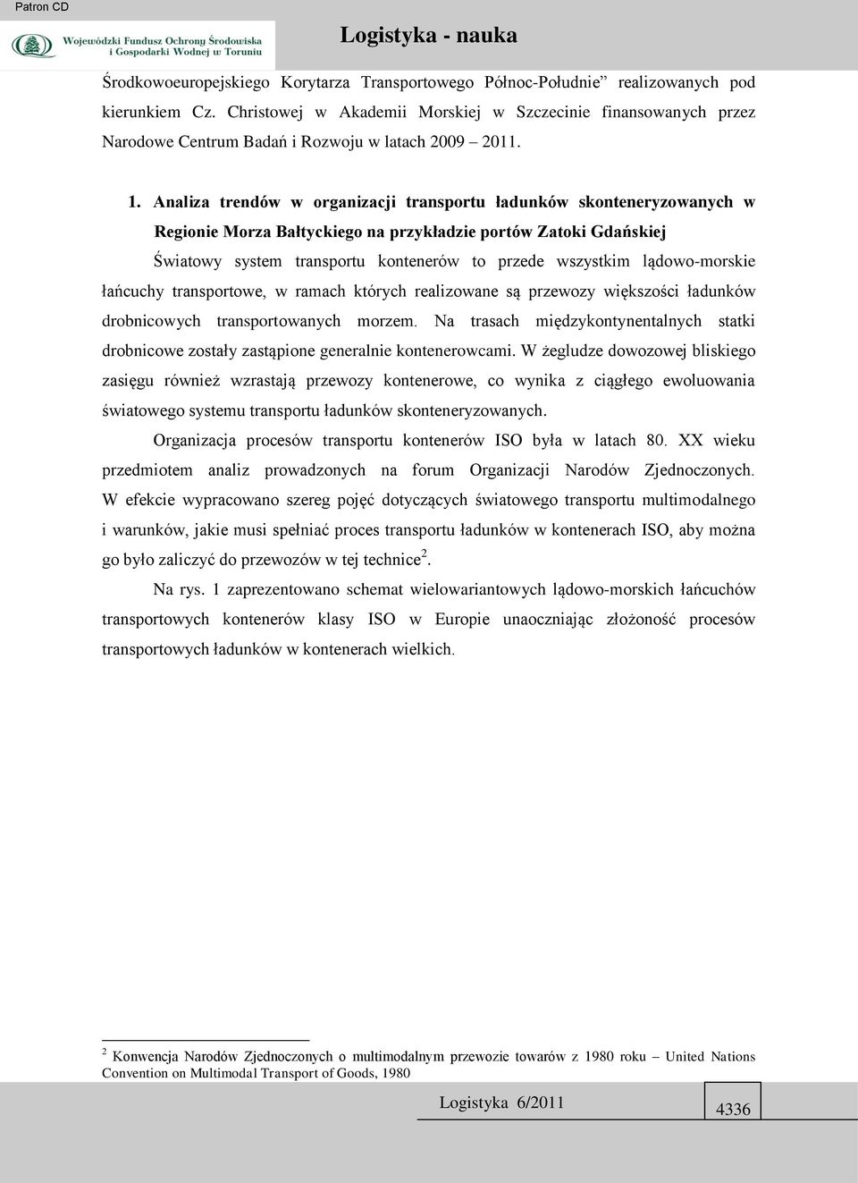 Analiza trendów w organizacji transportu ładunków skonteneryzowanych w Regionie Morza Bałtyckiego na przykładzie portów Zatoki Gdańskiej Światowy system transportu kontenerów to przede wszystkim