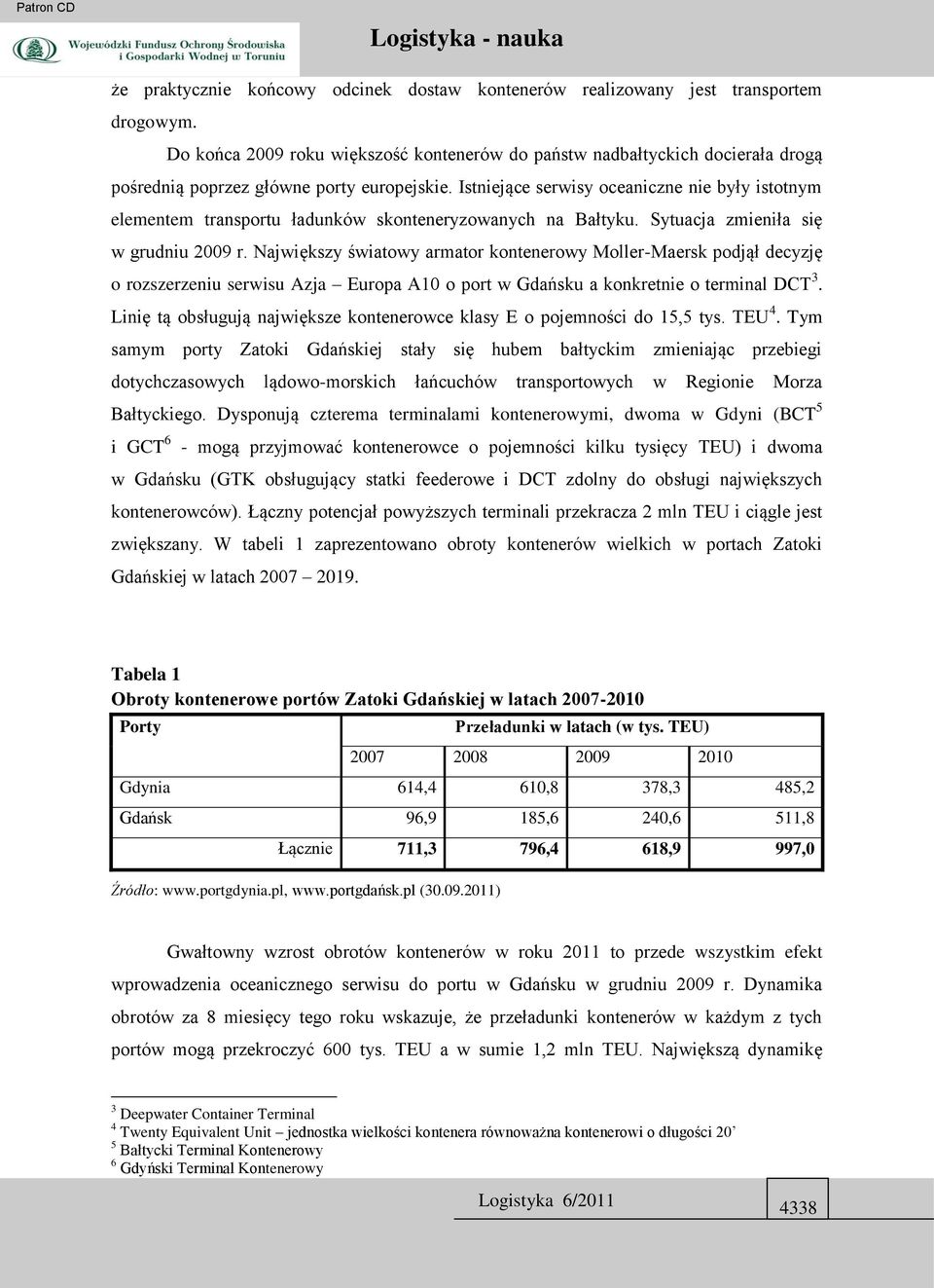 Istniejące serwisy oceaniczne nie były istotnym elementem transportu ładunków skonteneryzowanych na Bałtyku. Sytuacja zmieniła się w grudniu 2009 r.