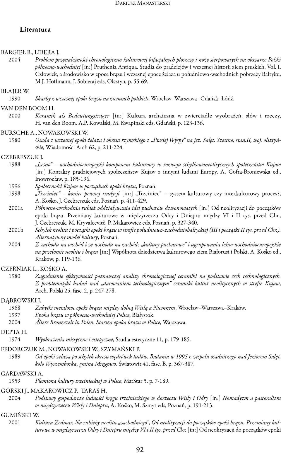 Studia do pradziejów i wczesnej historii ziem pruskich. Vol. I. Człowiek, a środowisko w epoce brązu i wczesnej epoce żelaza u południowo-wschodnich pobrzeży Bałtyku, M.J. Hoffmann, J.