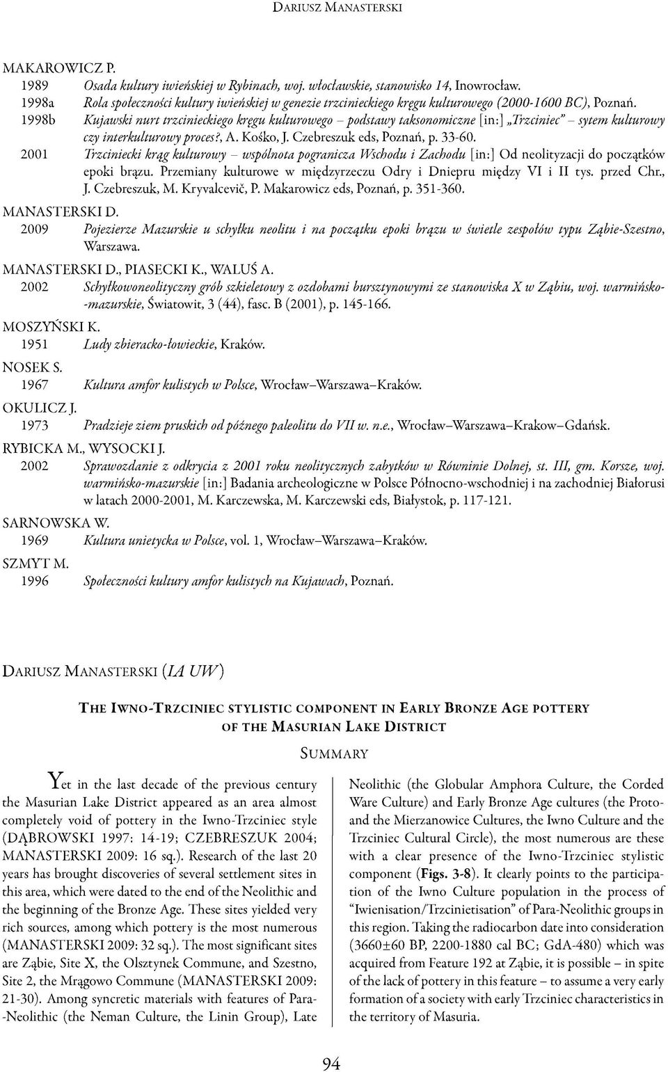 1998b Kujawski n u rt trzcinieckiego kręgu kulturowego - podstaw y taksonomiczne [in:] Trzciniec - sytem kulturowy czy interkulturowyproces?, A. Kośko, J. Czebreszuk eds, Poznań, p. 33-60.