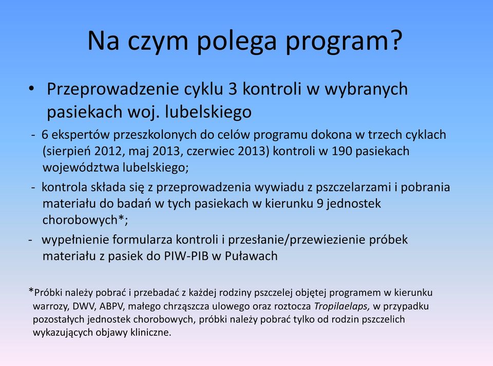 przeprowadzenia wywiadu z pszczelarzami i pobrania materiału do badań w tych pasiekach w kierunku 9 jednostek chorobowych*; - wypełnienie formularza kontroli i przesłanie/przewiezienie próbek