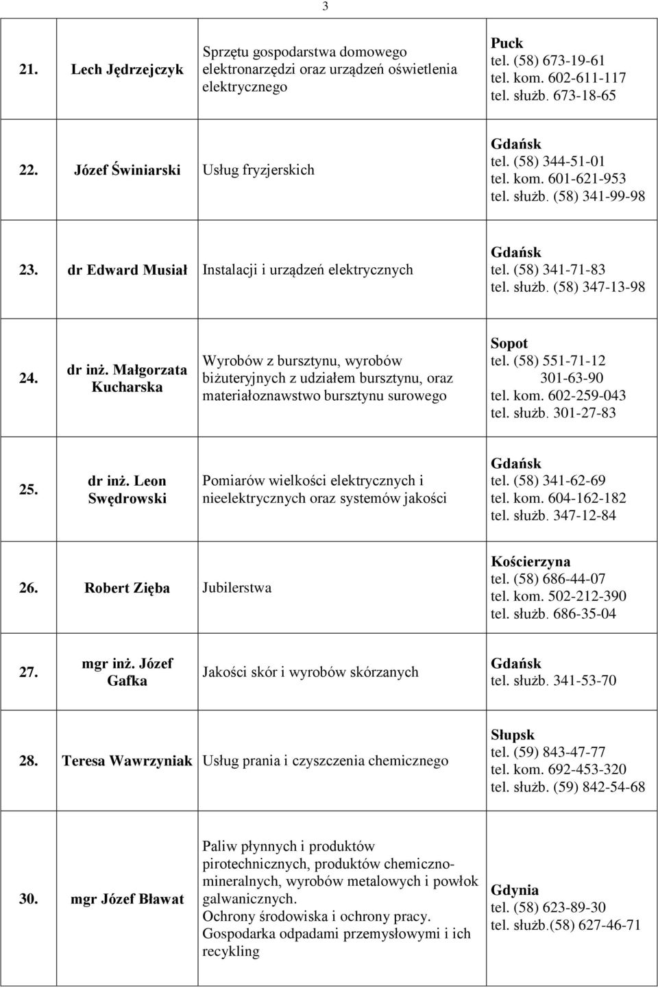 dr inż. Małgorzata Kucharska Wyrobów z bursztynu, wyrobów biżuteryjnych z udziałem bursztynu, oraz materiałoznawstwo bursztynu surowego tel. (58) 551-71-12 301-63-90 tel. kom. 602-259-043 tel. służb.