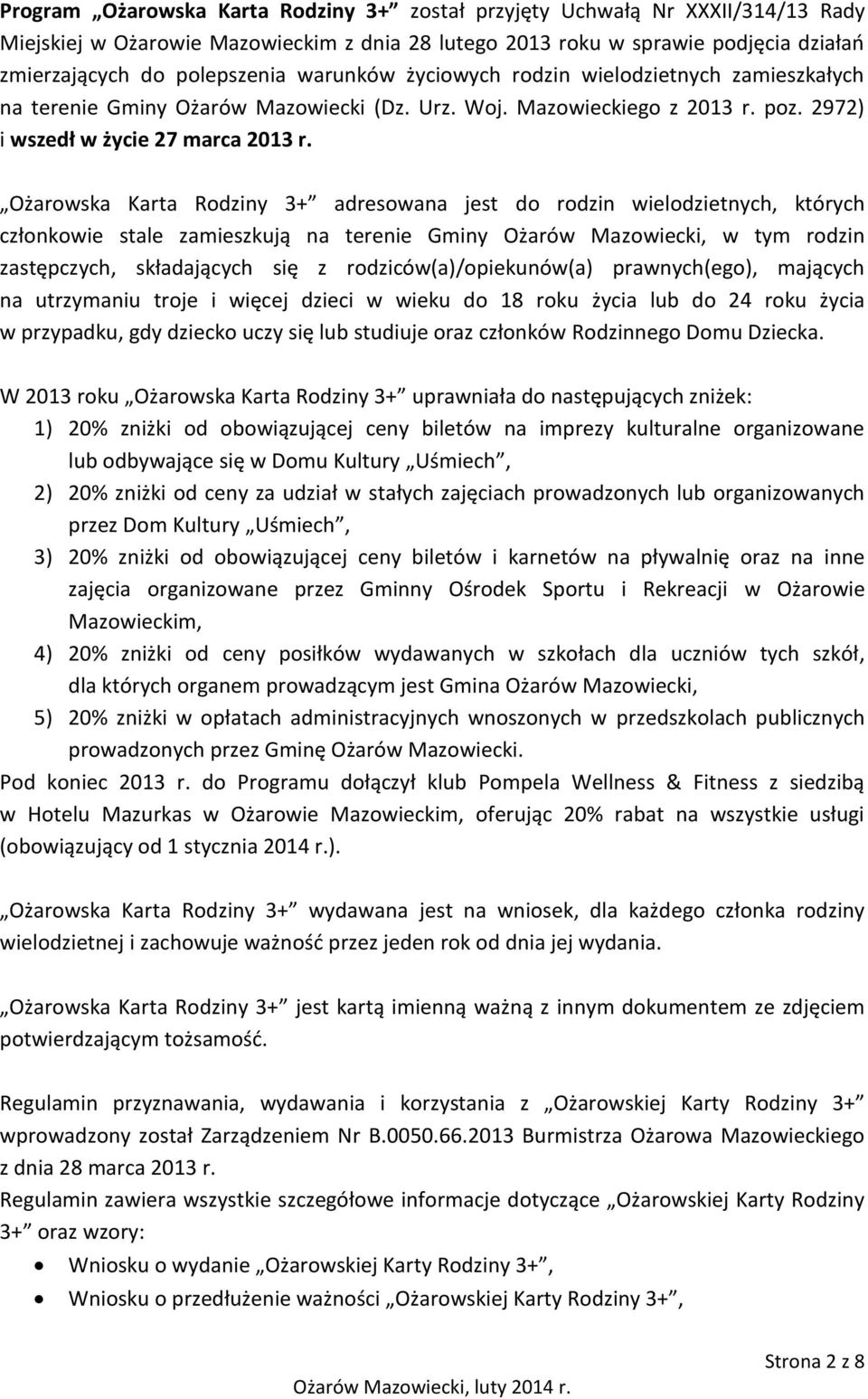 Ożarowska Karta Rodziny 3+ adresowana jest do rodzin wielodzietnych, których członkowie stale zamieszkują na terenie Gminy Ożarów Mazowiecki, w tym rodzin zastępczych, składających się z