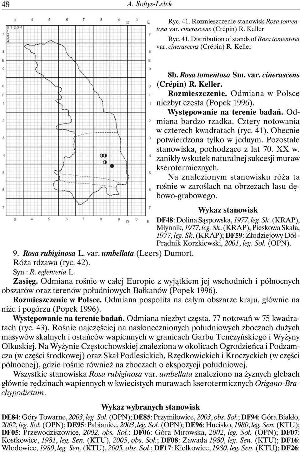 Cztery notowania w czterech kwadratach (ryc. 41). Obecnie potwierdzona tylko w jednym. Pozostałe stanowiska, pochodzące z lat 70. XX w. zanikły wskutek naturalnej sukcesji muraw kserotermicznych.