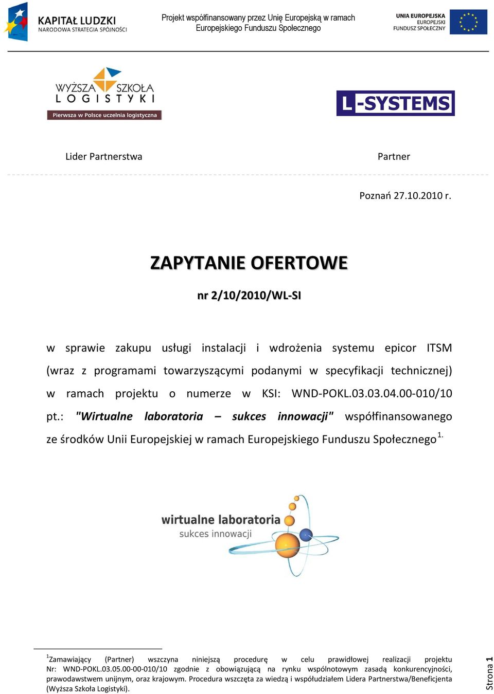 ramach projektu o numerze w KSI: WND-POKL.03.03.04.00-010/10 pt.: "Wirtualne laboratoria sukces innowacji" współfinansowanego ze środków Unii Europejskiej w ramach 1.