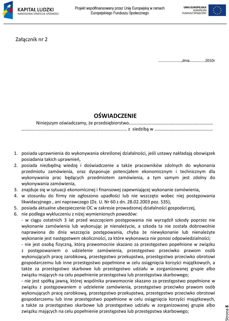 posiada niezbędną wiedzę i doświadczenie a także pracowników zdolnych do wykonania przedmiotu zamówienia, oraz dysponuje potencjałem ekonomicznym i technicznym dla wykonywania prac będących