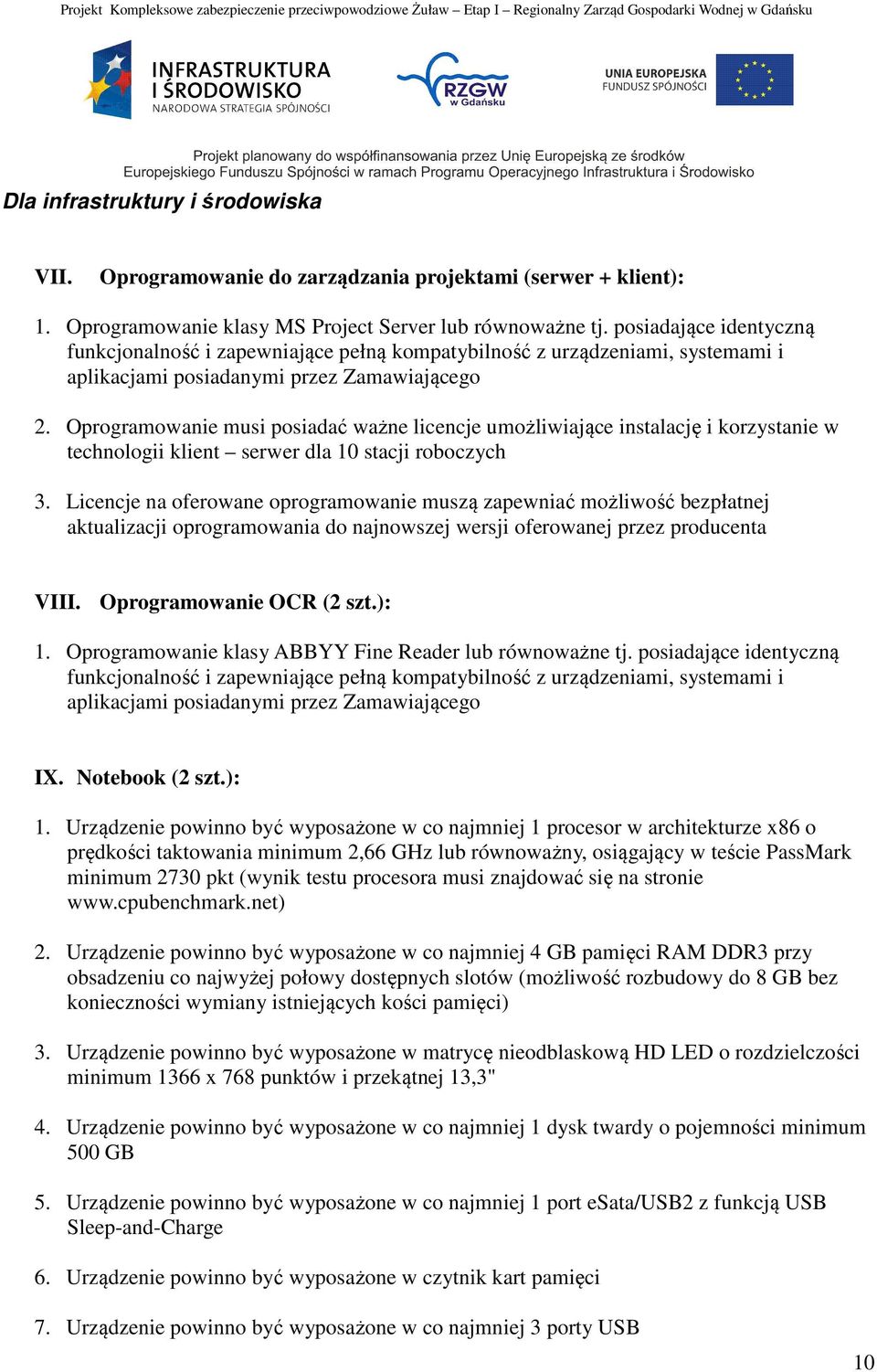 Oprogramowanie musi posiadać ważne licencje umożliwiające instalację i korzystanie w technologii klient serwer dla 10 stacji roboczych 3.