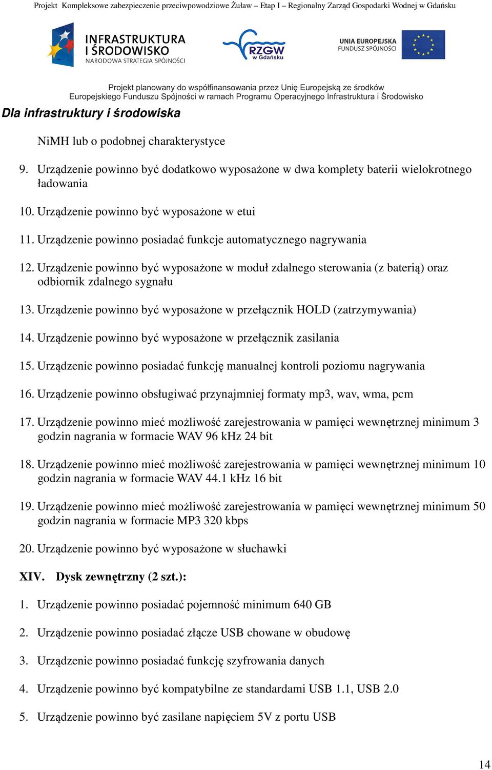 Urządzenie powinno być wyposażone w przełącznik HOLD (zatrzymywania) 14. Urządzenie powinno być wyposażone w przełącznik zasilania 15.