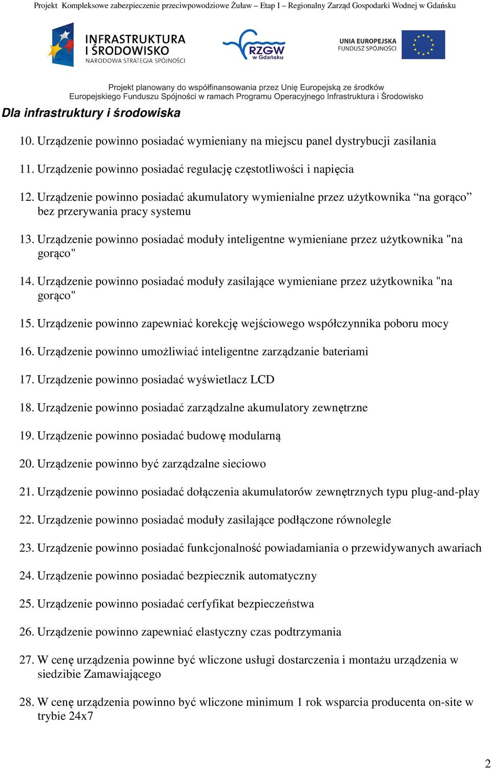 Urządzenie powinno posiadać moduły inteligentne wymieniane przez użytkownika "na gorąco" 14. Urządzenie powinno posiadać moduły zasilające wymieniane przez użytkownika "na gorąco" 15.