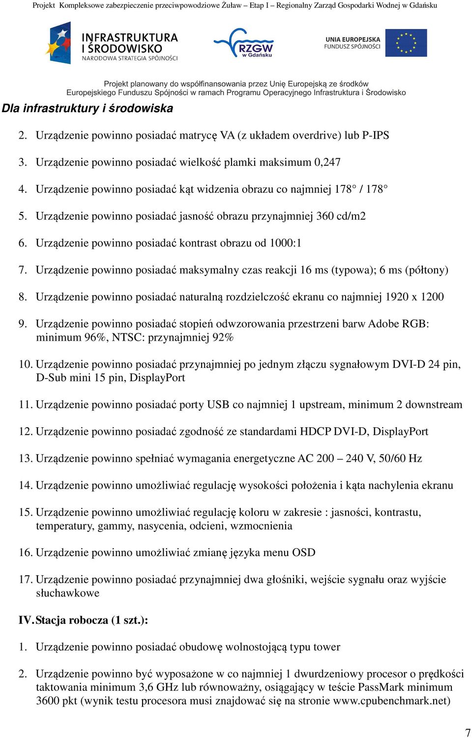 Urządzenie powinno posiadać maksymalny czas reakcji 16 ms (typowa); 6 ms (półtony) 8. Urządzenie powinno posiadać naturalną rozdzielczość ekranu co najmniej 1920 x 1200 9.