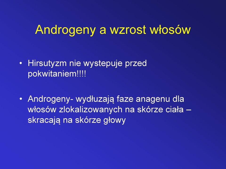 !!! Androgeny- wydłuzają faze anagenu dla