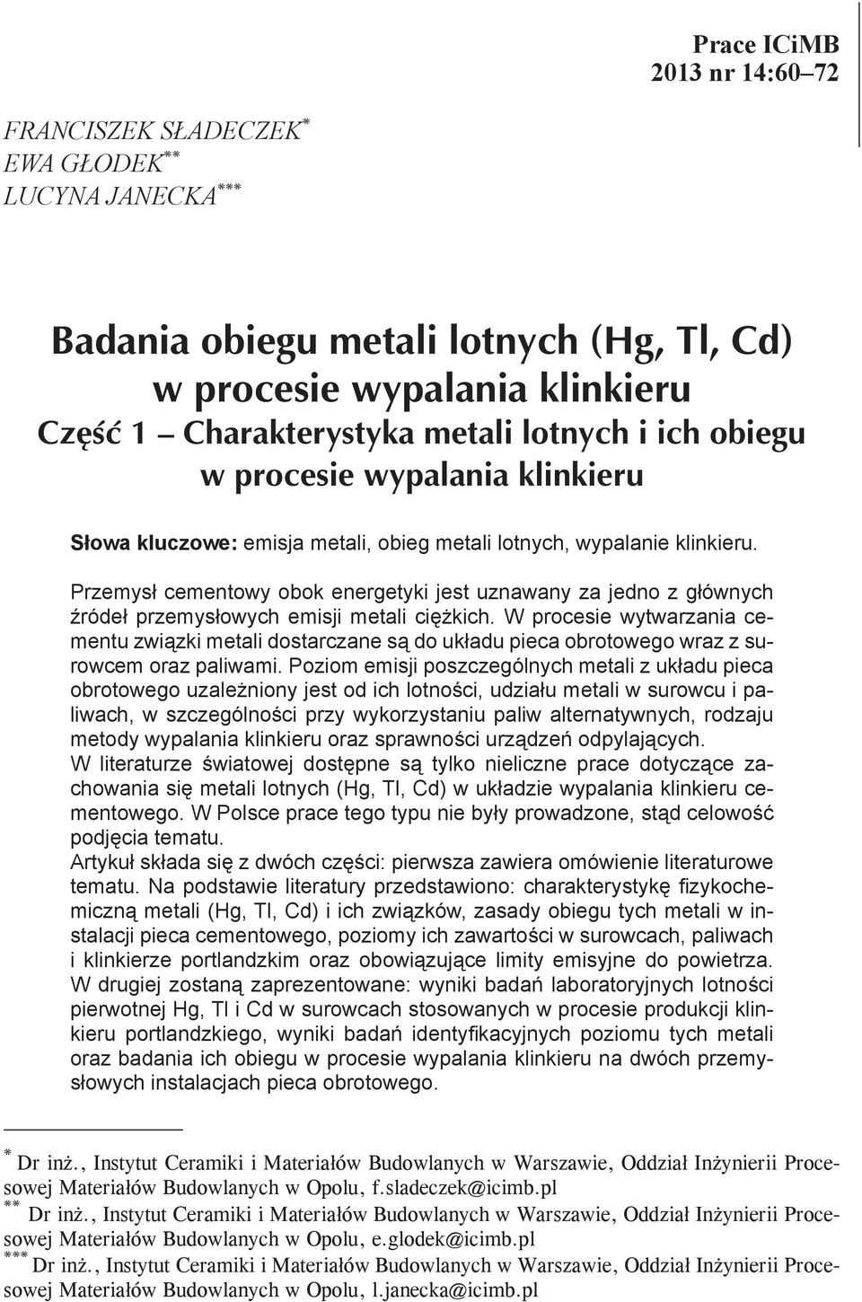 W procesie wytwarzania cementu związki metali dostarczane są do układu pieca obrotowego wraz z surowcem oraz paliwami.