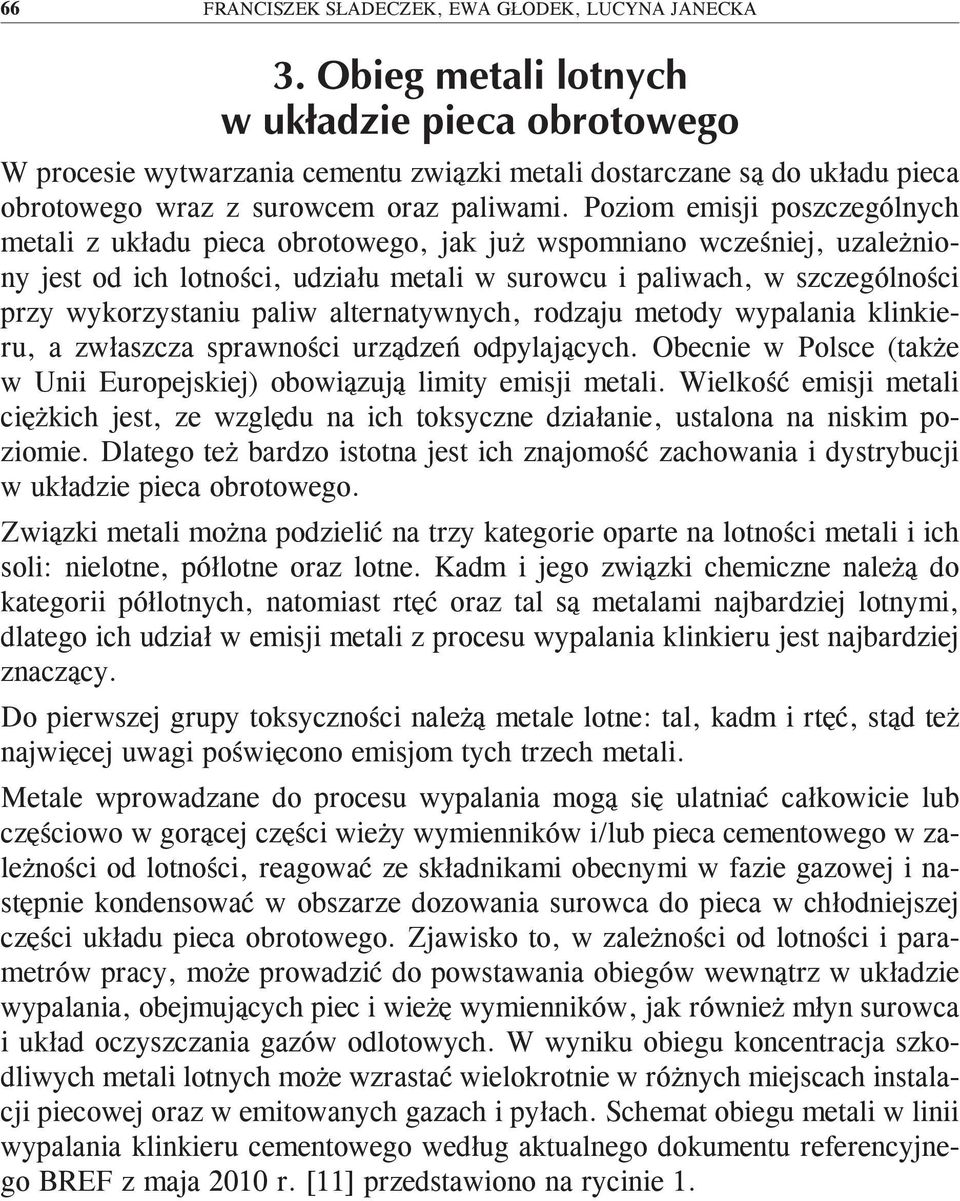 paliw alternatywnych, rodzaju metody wypalania klinkieru, a zwłaszcza sprawności urządzeń odpylających. Obecnie w Polsce (także w Unii Europejskiej) obowiązują limity emisji metali.