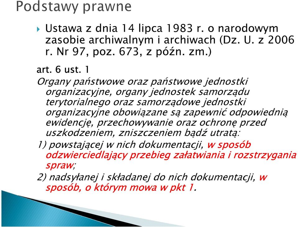 obowiązane są zapewnić odpowiednią ewidencję, przechowywanie oraz ochronę przed uszkodzeniem, zniszczeniem bądź utratą: 1) powstającej w nich