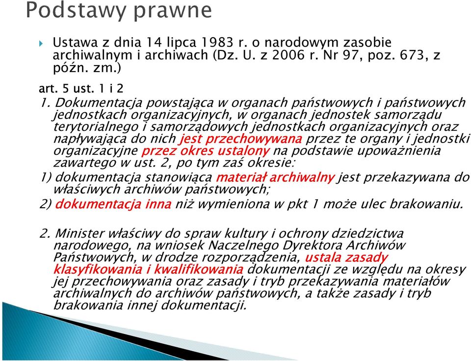 nich jest przechowywana przez te organy i jednostki organizacyjne przez okres ustalony na podstawie upoważnienia zawartego w ust.