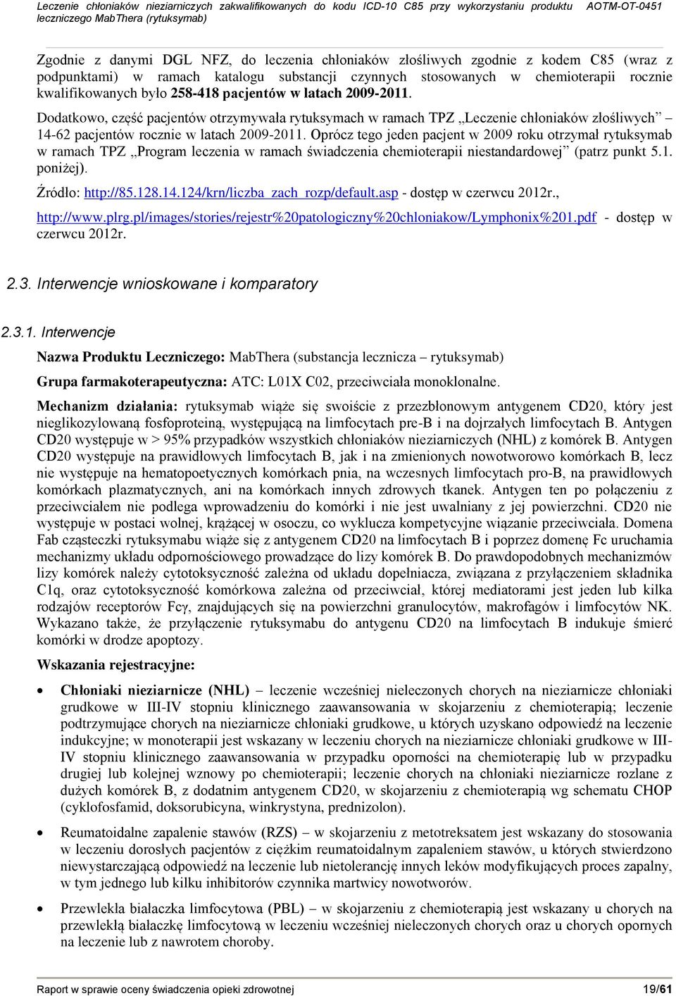 Oprócz tego jeden pacjent w 2009 roku otrzymał rytuksymab w ramach TPZ Program leczenia w ramach świadczenia chemioterapii niestandardowej (patrz punkt 5.1. poniżej). Źródło: http://85.128.14.