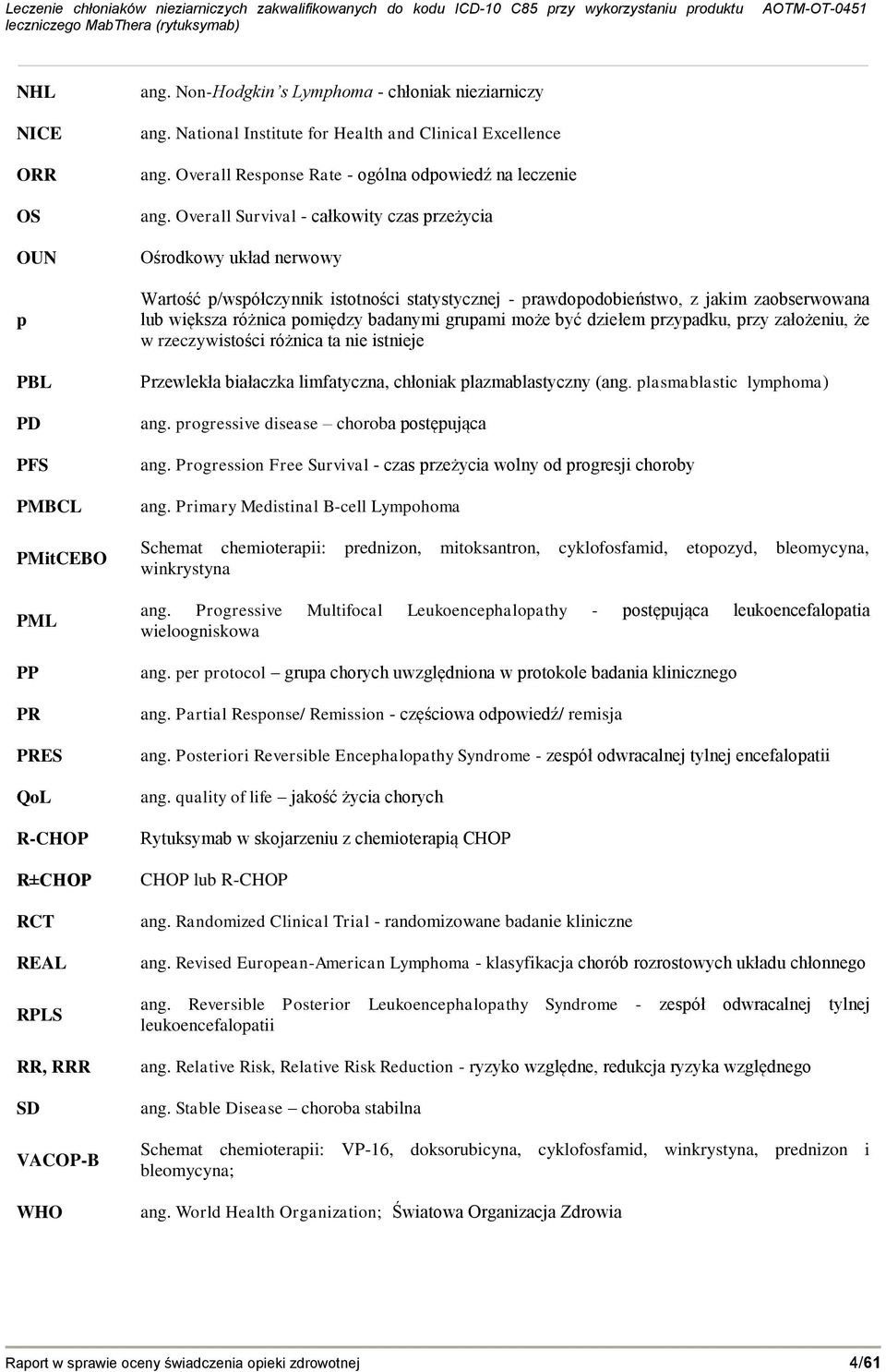 Overall Survival - całkowity czas przeżycia Ośrodkowy układ nerwowy Wartość p/współczynnik istotności statystycznej - prawdopodobieństwo, z jakim zaobserwowana lub większa różnica pomiędzy badanymi