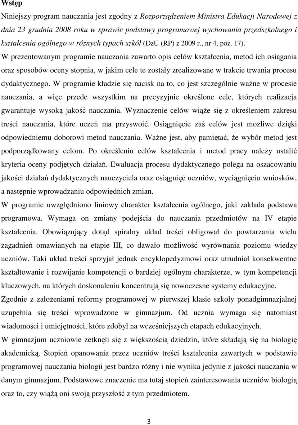 W prezentowanym programie nauczania zawarto opis celów kształcenia, metod ich osiągania oraz sposobów oceny stopnia, w jakim cele te zostały zrealizowane w trakcie trwania procesu dydaktycznego.