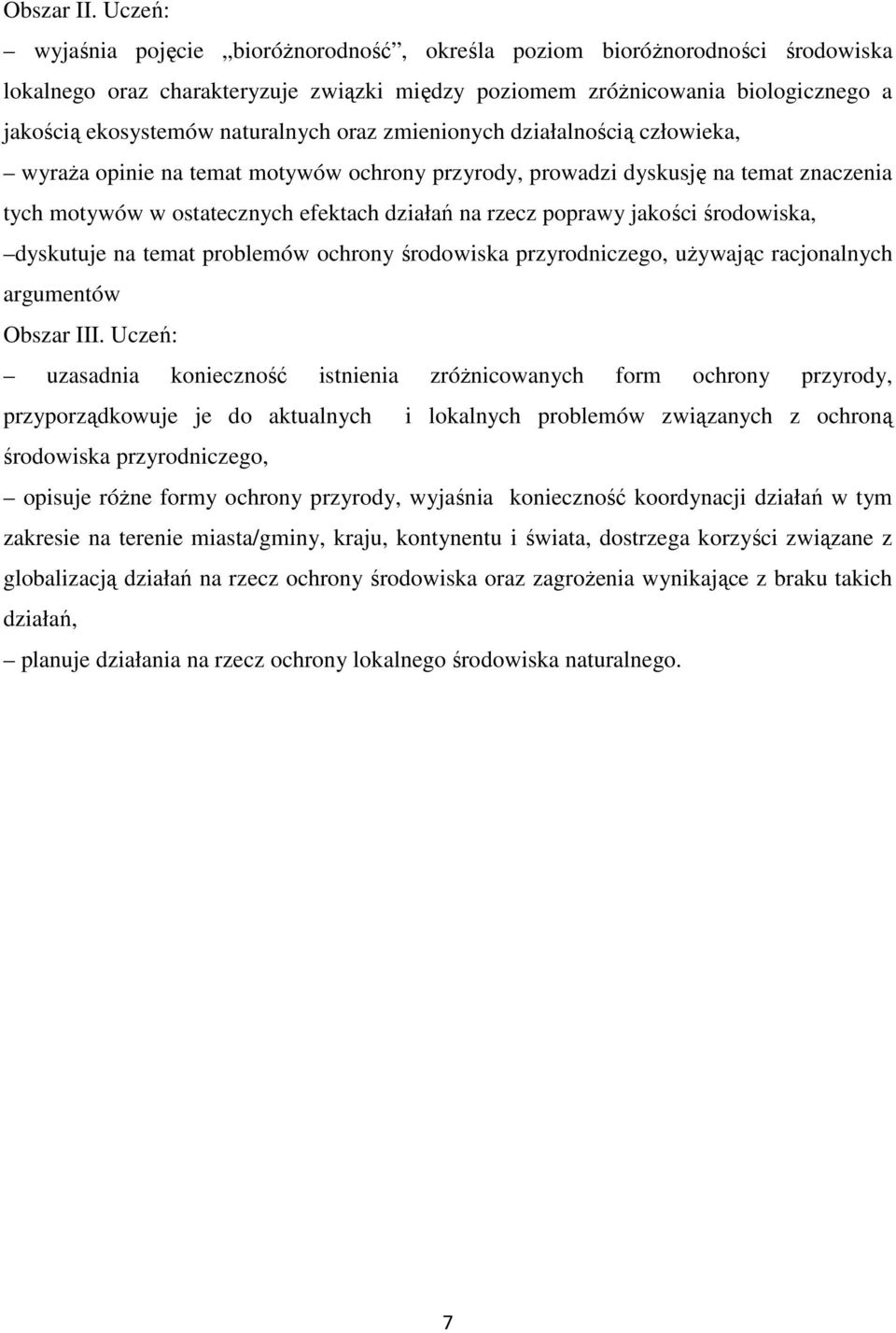 naturalnych oraz zmienionych działalnością człowieka, wyraŝa opinie na temat motywów ochrony przyrody, prowadzi dyskusję na temat znaczenia tych motywów w ostatecznych efektach działań na rzecz