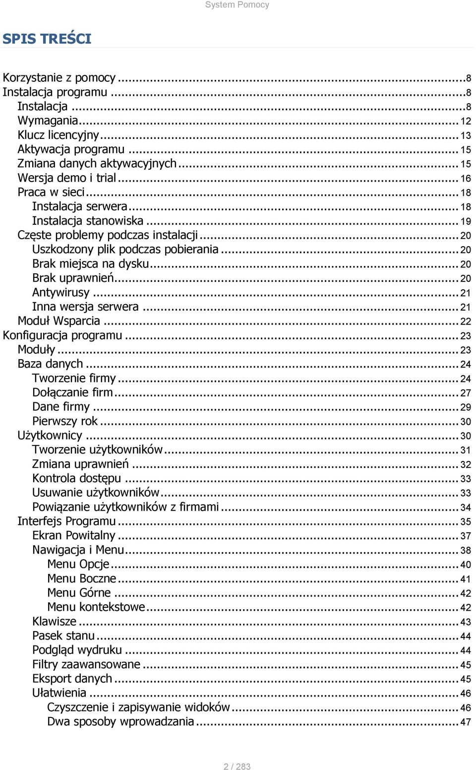 .. 20 Brak uprawnień... 20 Antywirusy... 21 Inna wersja serwera... 21 Moduł Wsparcia... 22 Konfiguracja programu... 23 Moduły... 23 Baza danych... 24 Tworzenie firmy... 24 Dołączanie firm.