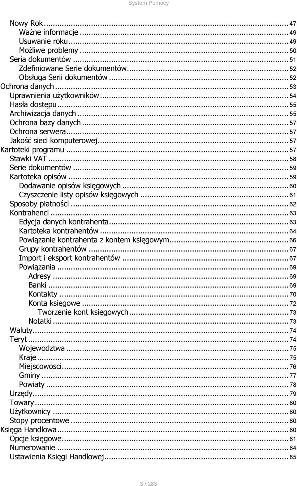 .. 58 Serie dokumentów... 59 Kartoteka opisów... 59 Dodawanie opisów księgowych... 60 Czyszczenie listy opisów księgowych... 61 Sposoby płatności... 62 Kontrahenci... 63 Edycja danych kontrahenta.