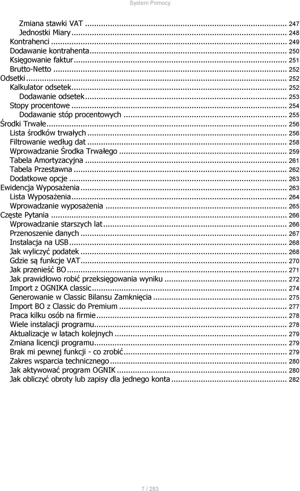 .. 259 Tabela Amortyzacyjna... 261 Tabela Przestawna... 262 Dodatkowe opcje... 263 Ewidencja Wyposażenia... 263 Lista Wyposażenia... 264 Wprowadzanie wyposażenia... 265 Częste Pytania.