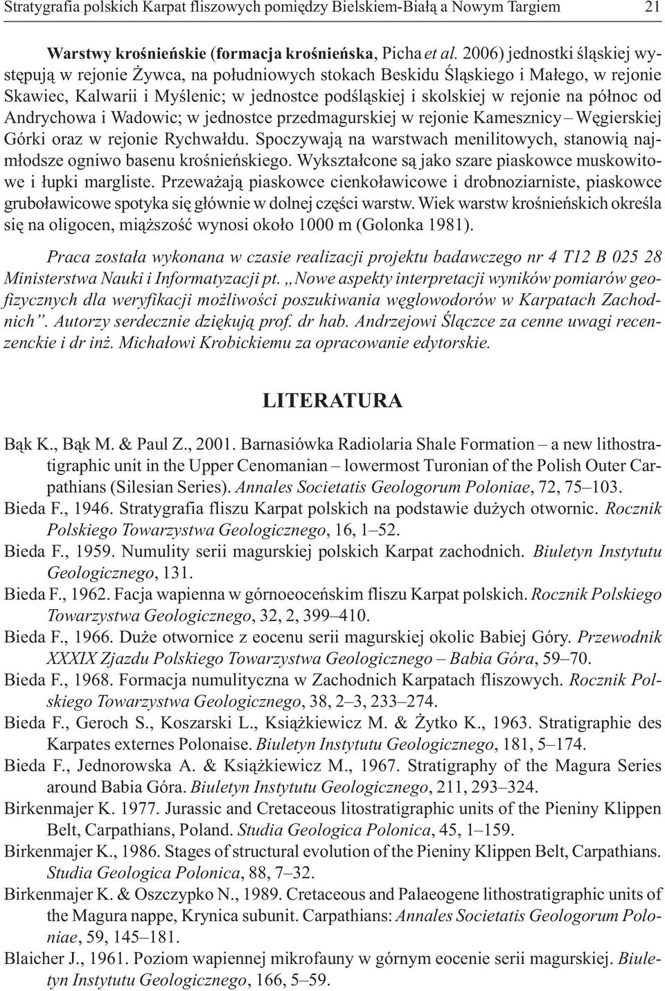 od Andrychowa i Wadowic; w jednostce przedmagurskiej w rejonie Kamesznicy Wêgierskiej Górki oraz w rejonie Rychwa³du.