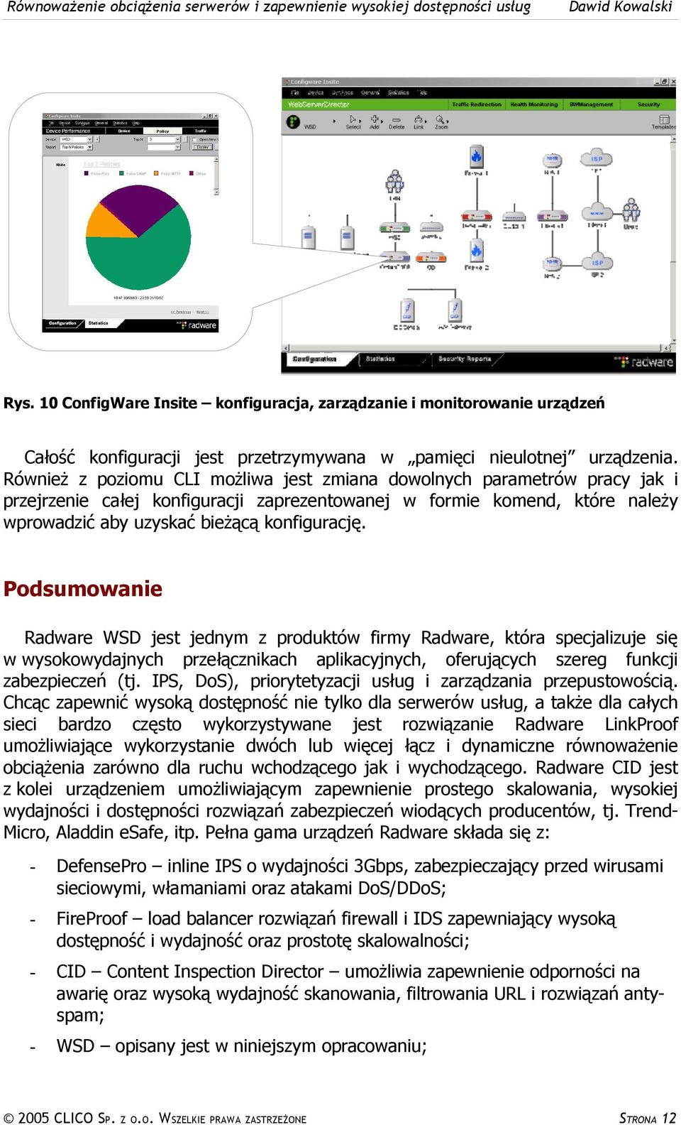 Podsumowanie Radware WSD jest jednym z produktów firmy Radware, która specjalizuje się w wysokowydajnych przełącznikach aplikacyjnych, oferujących szereg funkcji zabezpieczeń (tj.