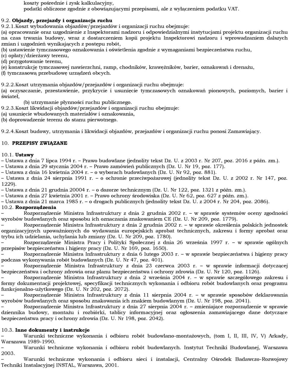 budowy, wraz z dostarczeniem kopii projektu Inspektorowi nadzoru i wprowadzaniem dalszych zmian i uzgodnień wynikających z postępu robót, (b) ustawienie tymczasowego oznakowania i oświetlenia zgodnie