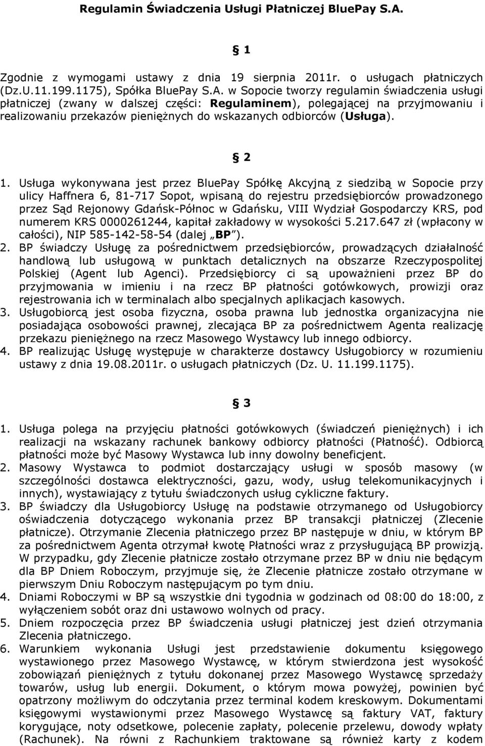 w Sopocie tworzy regulamin świadczenia usługi płatniczej (zwany w dalszej części: Regulaminem), polegającej na przyjmowaniu i realizowaniu przekazów pieniężnych do wskazanych odbiorców (Usługa). 2 1.