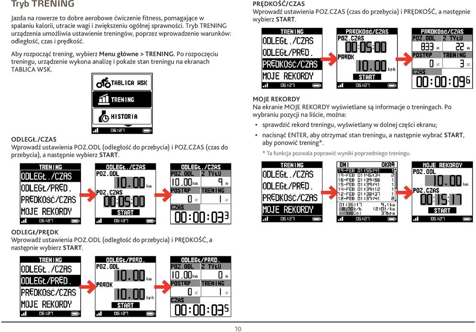 CZAS (czs do przebyci) i PRĘDKOŚĆ, nstępnie wybierz START. Aby rozpocząć trening, wybierz Menu główne > TRENING.