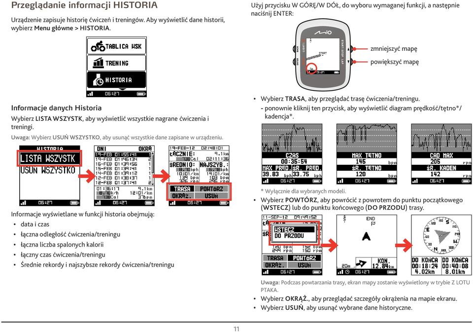 treningi. Uwg: Wybierz USUŃ WSZYSTKO, by usunąć wszystkie dne zpisne w urządzeniu. Wybierz TRASA, by przeglądć trsę ćwiczeni/treningu.