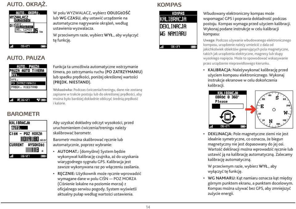 Wskzówk: Podczs ćwiczeni/treningu, dne nie zostną zpisne w trkcie postoju lub do określonej prędkości, by możn było brdziej dokłdnie obliczyć średnią prędkość i klorie.