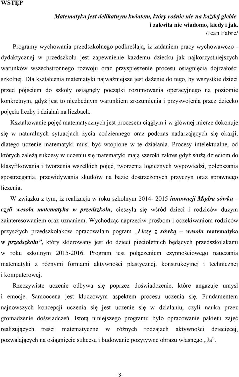 wszechstronnego rozwoju oraz przyspieszenie procesu osiągnięcia dojrzałości szkolnej.