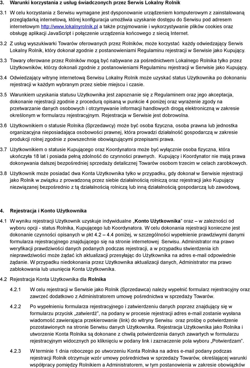 internetowym http://www.lokalnyrolnik.pl a także przyjmowanie i wykorzystywanie plików cookies oraz obsługę aplikacji JavaScript i połączenie urządzenia końcowego z siecią Internet. 3.