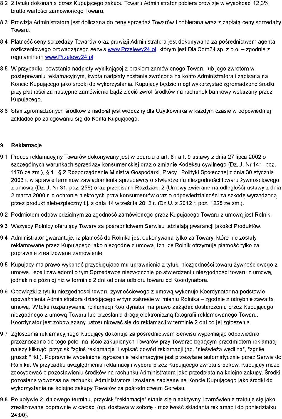 4 Płatność ceny sprzedaży Towarów oraz prowizji Administratora jest dokonywana za pośrednictwem agenta rozliczeniowego prowadzącego serwis www.przelewy24.pl, którym jest DialCom24 sp. z o.o. zgodnie z regulaminem www.