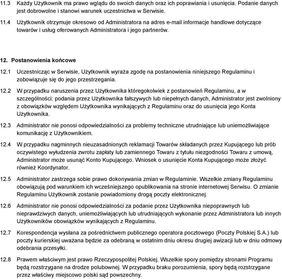 1 Uczestnicząc w Serwisie, Użytkownik wyraża zgodę na postanowienia niniejszego Regulaminu i zobowiązuje się do jego przestrzegania. 12.