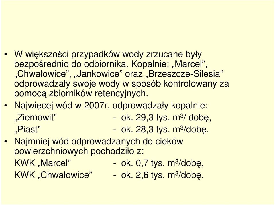 zbiorników retencyjnych. Najwięcej wód w 2007r. odprowadzały kopalnie: Ziemowit - ok. 29,3 tys. m 3 / dobę, Piast - ok.