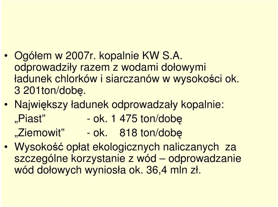 3 201ton/dobę. Największy ładunek odprowadzały kopalnie: Piast - ok.