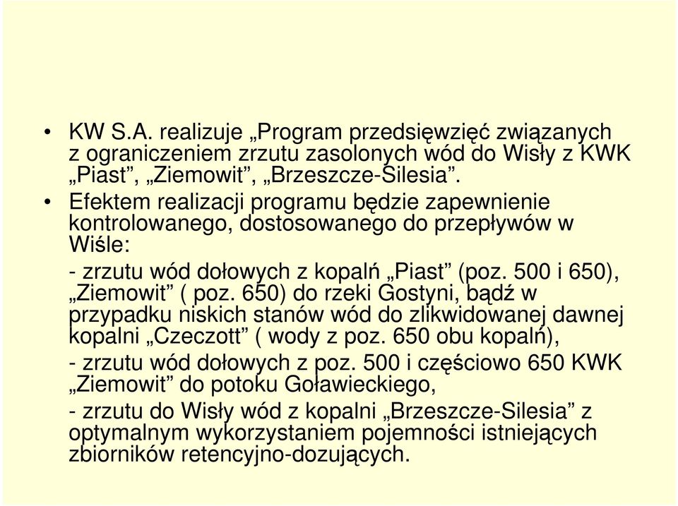 500 i 650), Ziemowit ( poz. 650) do rzeki Gostyni, bądź w przypadku niskich stanów wód do zlikwidowanej dawnej kopalni Czeczott ( wody z poz.