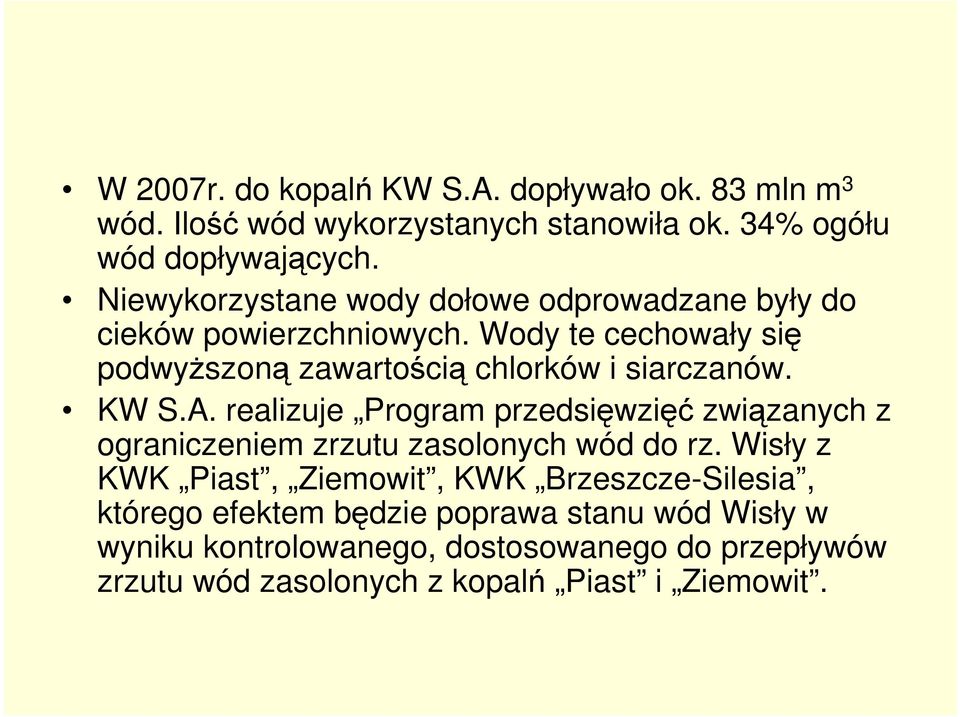 Wody te cechowały się podwyŝszoną zawartością chlorków i siarczanów. KW S.A.