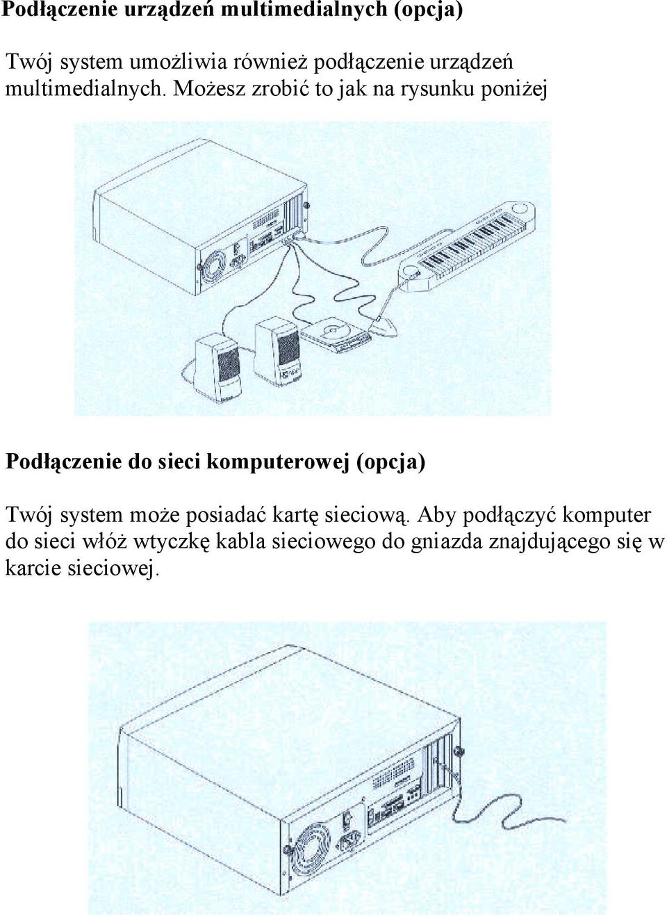 Możesz zrobić to jak na rysunku poniżej Podłączenie do sieci komputerowej (opcja) Twój