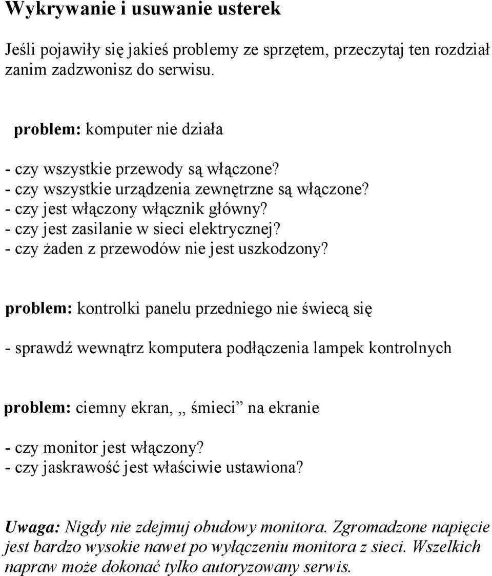 - czy jest zasilanie w sieci elektrycznej? - czy żaden z przewodów nie jest uszkodzony?