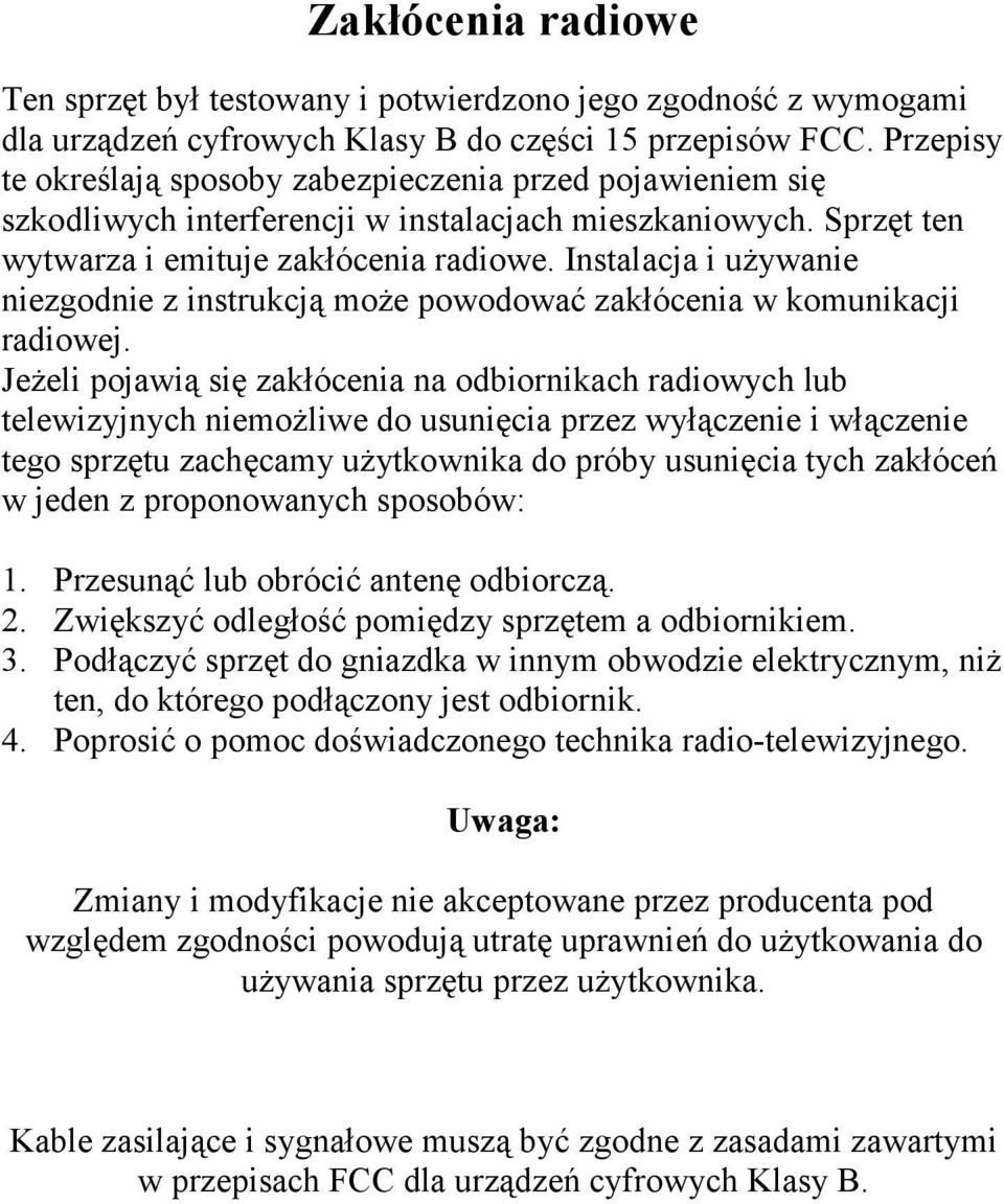 Instalacja i używanie niezgodnie z instrukcją może powodować zakłócenia w komunikacji radiowej.