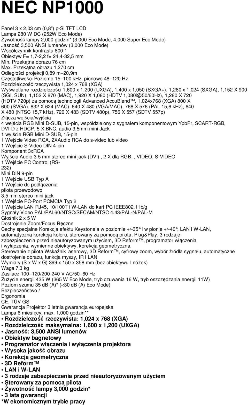 Przekątna obrazu 1,270 cm Odległości projekcji 0,89 m 20,9m Częstotliwości Poziomo 15 100 khz, pionowo 48 120 Hz Rozdzielczość rzeczywista 1,024 x 768 (XGA) Wyświetlane rozdzielczości 1,600 x 1,200