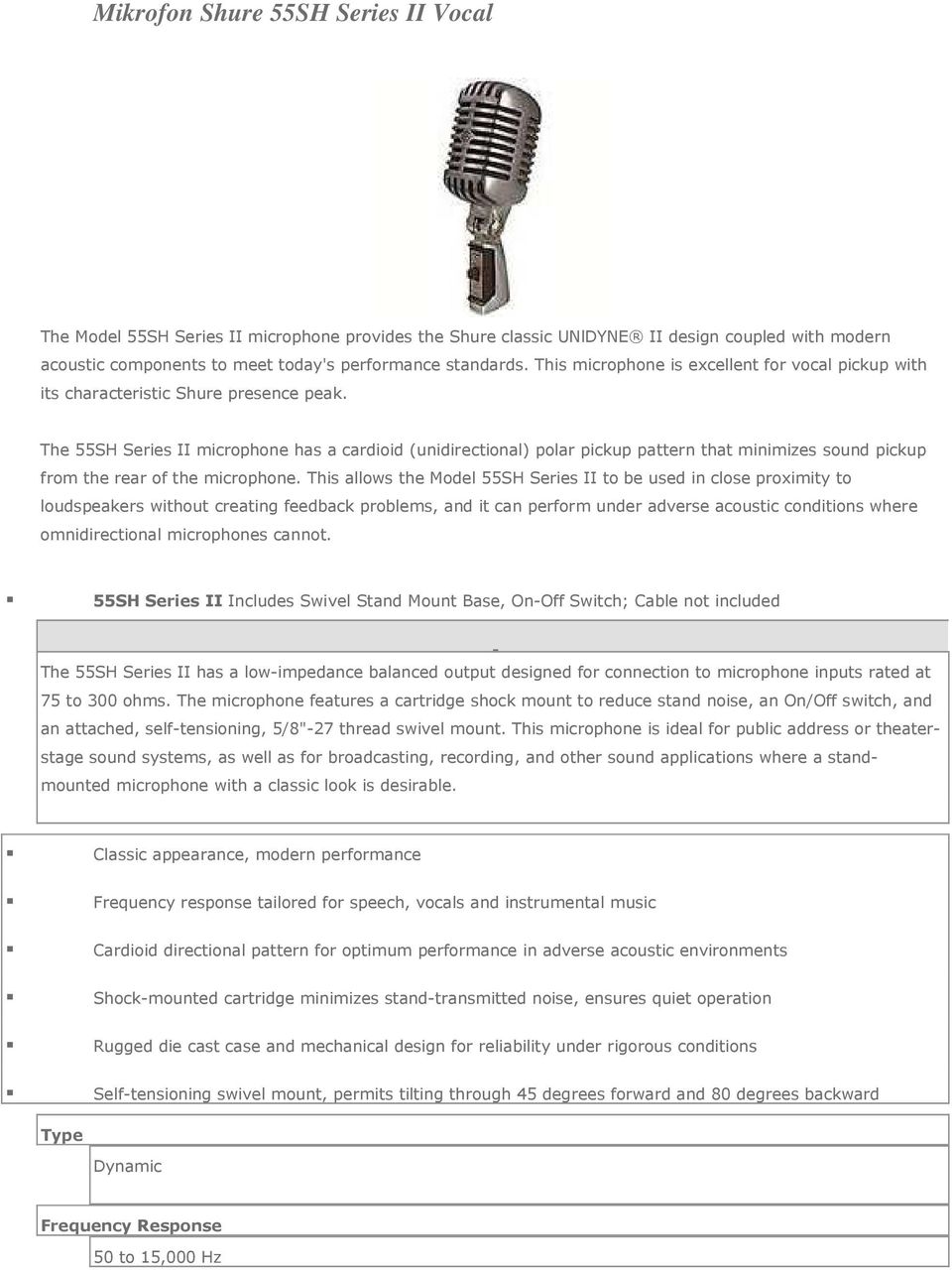 The 55SH Series II microphone has a cardioid (unidirectional) polar pickup pattern that minimizes sound pickup from the rear of the microphone.