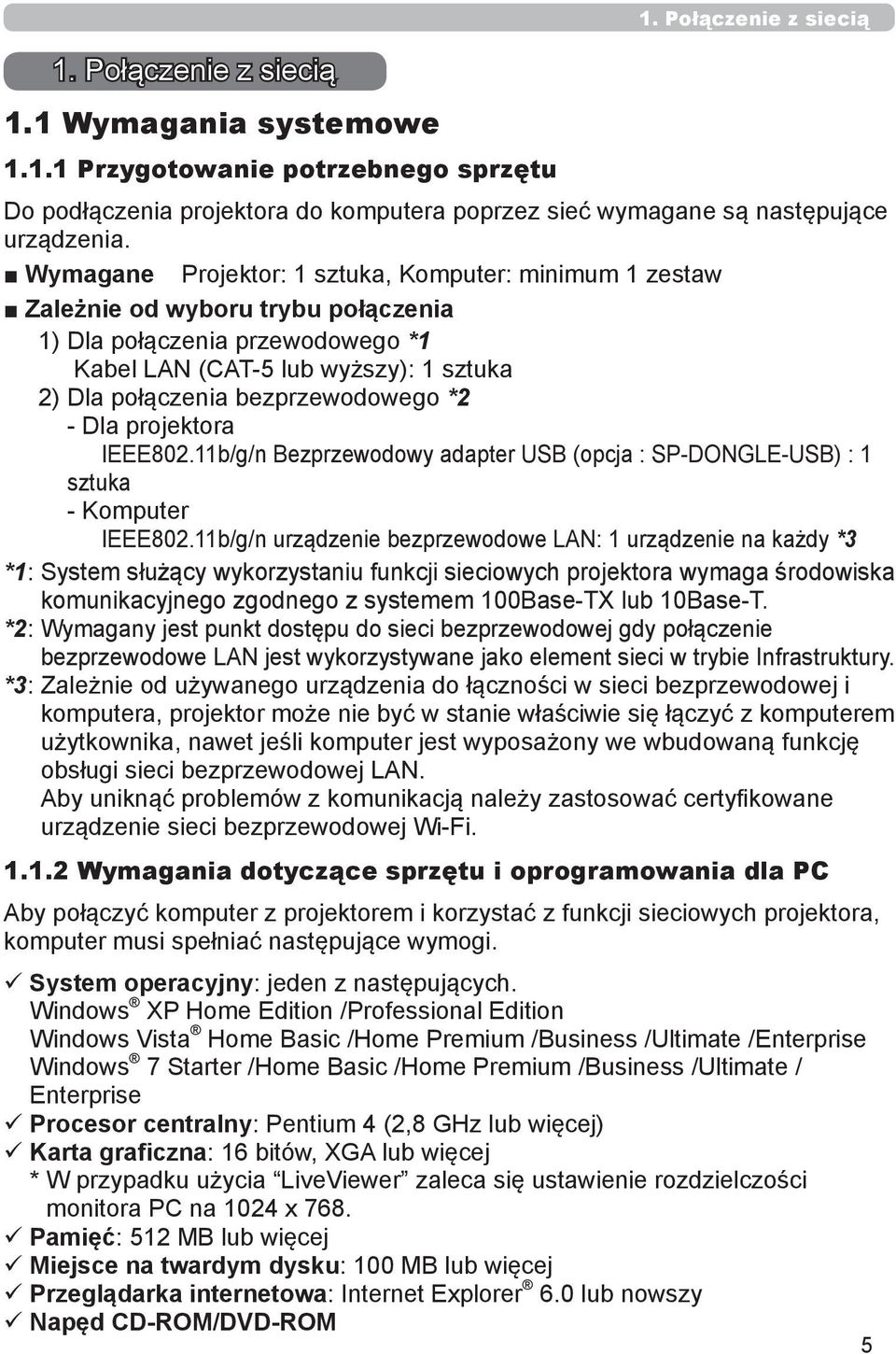 *2 - Dla projektora IEEE802.11b/g/n Bezprzewodowy adapter USB (opcja : SP-DONGLE-USB) : 1 sztuka - Komputer IEEE802.