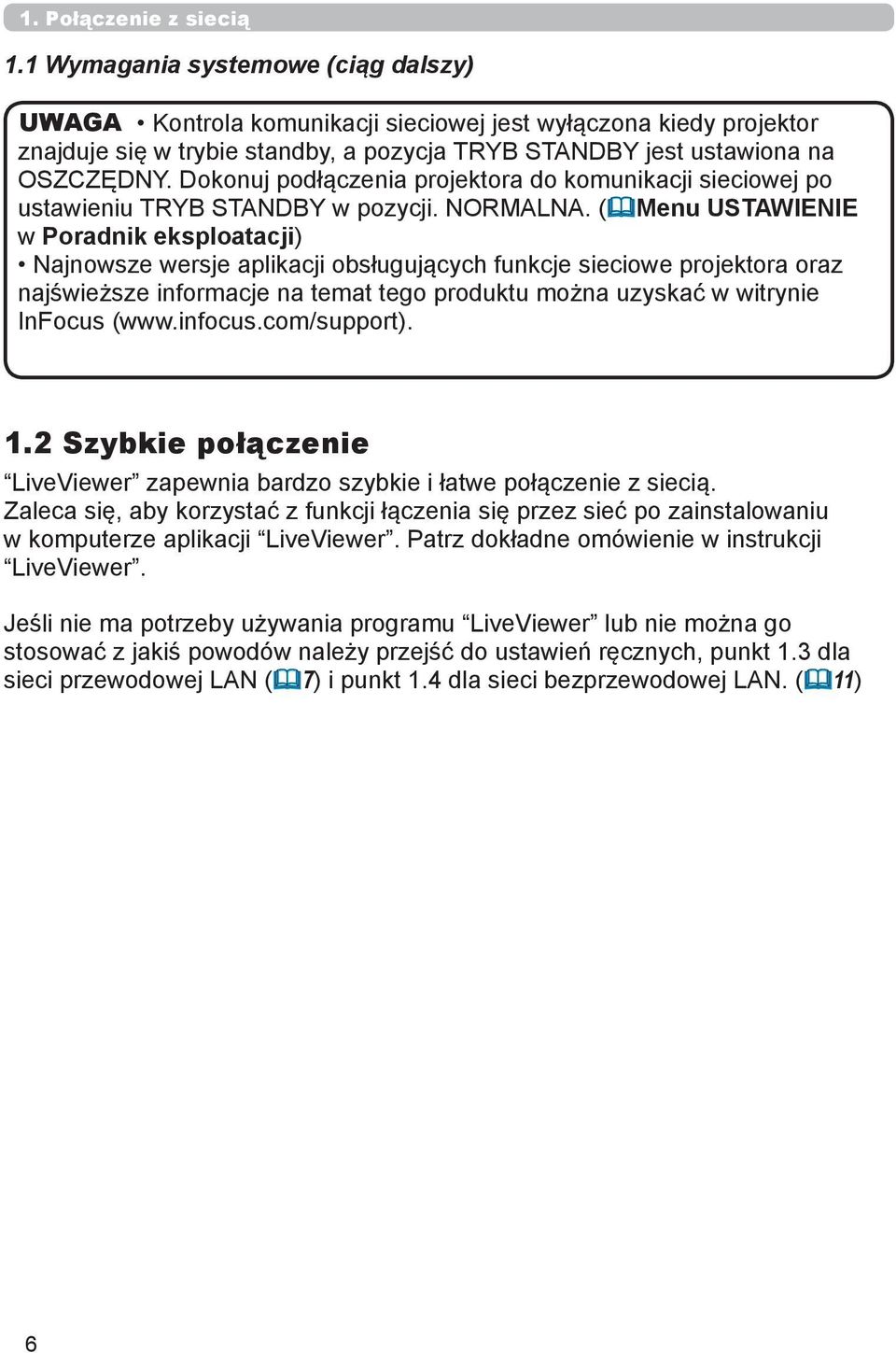 Dokonuj podłączenia projektora do komunikacji sieciowej po ustawieniu TRYB STANDBY w pozycji. NORMALNA.